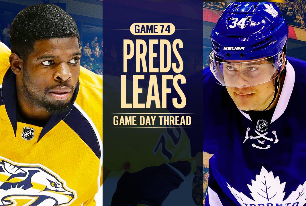 Toronto Maple Leafs vs. Nashville Predators Game 74 Preview